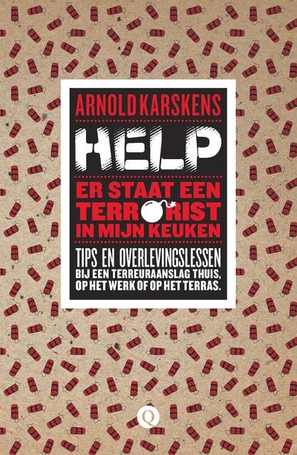 Help, er staat een terrorist in mijn keuken: tips en overlevingslessen bij een terreuraanslag thuis, op het werk of op het terras