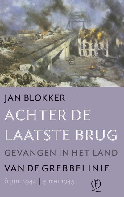 Achter de laatste brug: gevangen in het land van de Grebbelinie