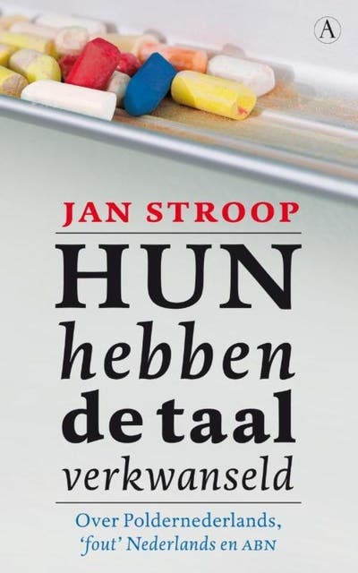 Hun hebben de taal verkwanseld: over Poldernederlands, fout nederlands en ABN