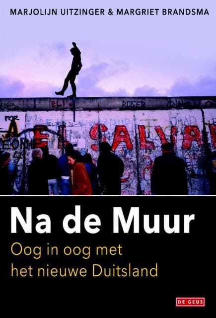 Na de Muur: oog in oog met het nieuwe Duitsland