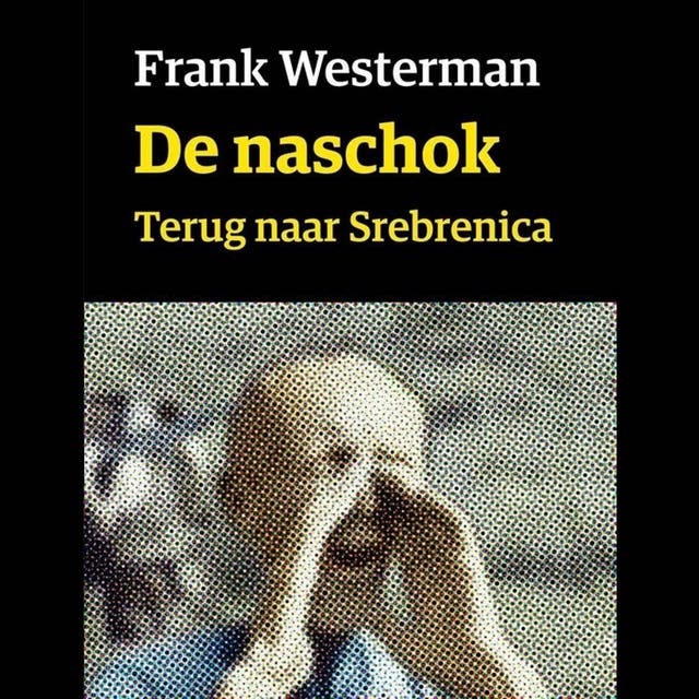 De naschok: terug naar Srebrenica