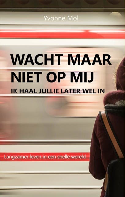 Wacht maar niet op mij, ik haal jullie later wel in: Langzamer leven in een snelle wereld