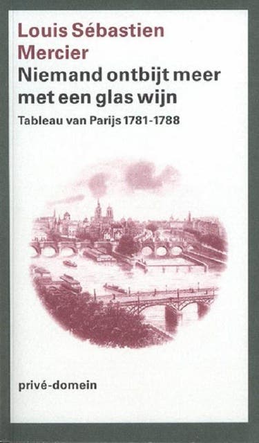 Niemand ontbijt meer met een glas wijn: tableau van Parijs 1781-1788