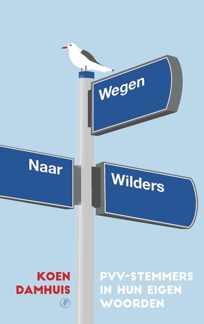 Wegen naar Wilders: pvv-stemmers in hun eigen woorden