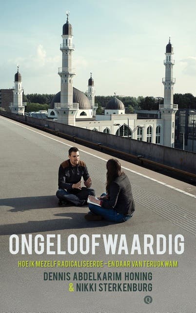 Ongeloofwaardig: hoe ik mezelf radicaliseerde - en daar van terugkwam