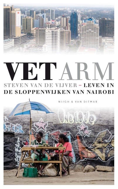 Vet arm: leven in de sloppenwijken van Nairobi