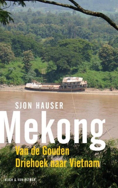 Mekong: van de Gouden Driehoek naar Vietnam