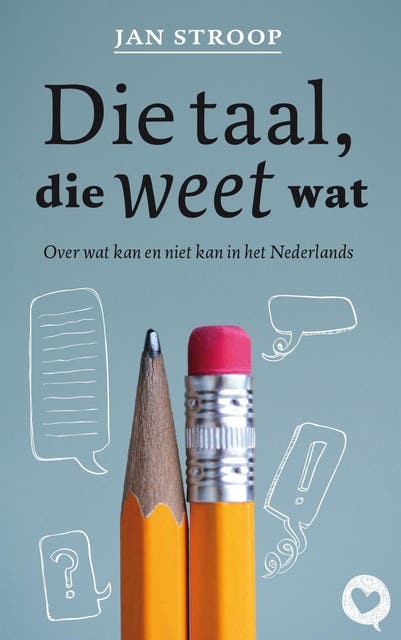 Die taal, die weet wat: over wat kan en niet kan in het Nederlands