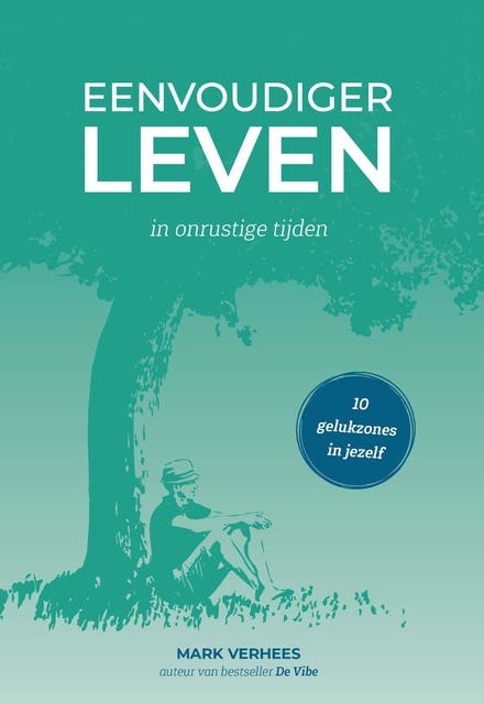Eenvoudiger leven: in onrustige tijden -10 gelukzones in jezelf