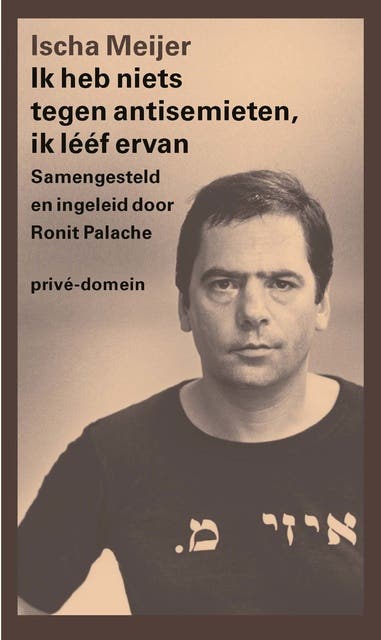 Ik heb niets tegen antisemieten, ik lééf ervan: Samengesteld en ingeleid door Ronit Palache