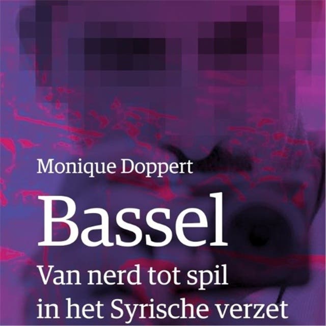 Bassel: Van nerd tot spil in het Syrische verzet