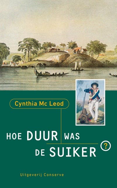 hoe duur was de suiker: Surinaamse historische roman