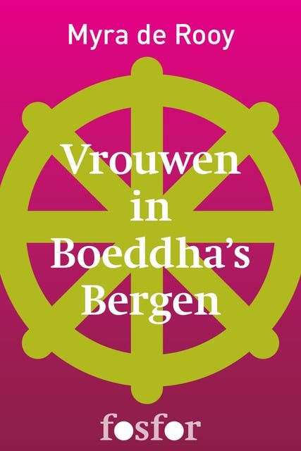 Vrouwen in Boeddha's bergen: Reizen in Tibet, Nepal en Ladakh