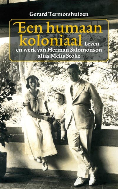 Een humaan koloniaal: leven en werk van Herman Salomonson alias Melis Stoke