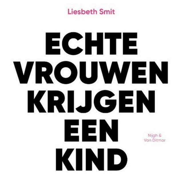 Echte vrouwen krijgen een kind: De stille revolutie van de niet-moeder