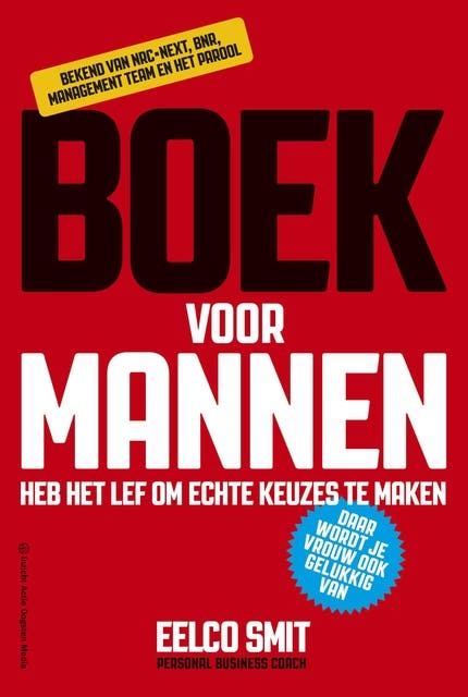 Boek voor MANNEN: heb het lef om echte keuzes te maken | daar wordt je vrouw ook gelukkig van