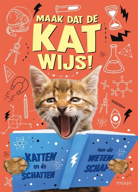Maak dat de kat wijs!: Verbazingwekkende feitjes over wetenschap
