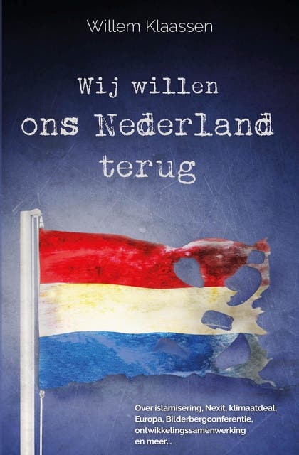 Wij willen ons Nederland terug: Voor hen die bijna nooit lezen, voor hen die bijna nooit stemmen, voor hen die tegen de waarheid kunnen, voor hen die