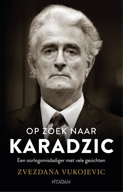 Op zoek naar Karadzic: Een oorlogsmisdadiger met vele gezichten