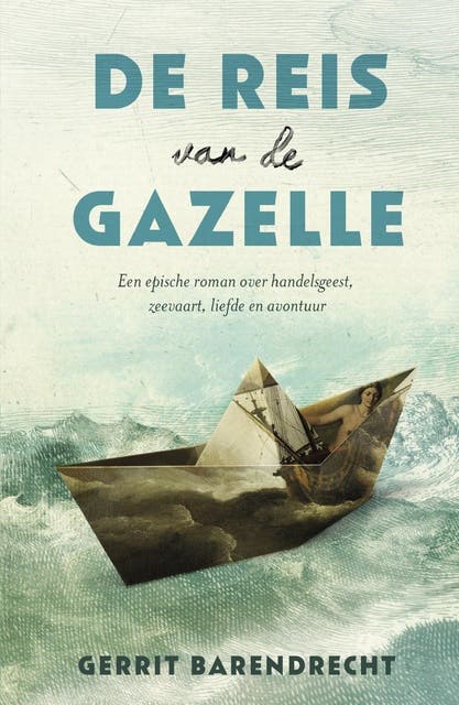 De reis van de Gazelle: een epische roman over handelsgeest, zeevaart, liefde en avontuur