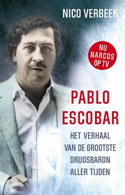 Pablo Escobar: het verhaal van de grootste drugsbaron aller tijden
