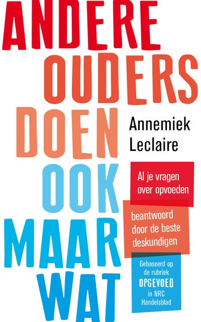 Andere ouders doen ook maar wat: Al je vragen over opvoeden beantwoord door de beste deskundigen