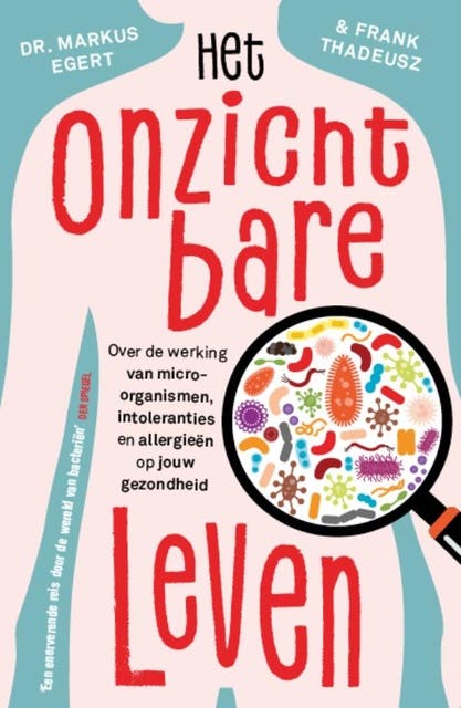 Het onzichtbare leven: Over de werking van micro-organismen, intoleranties en allergieën op jouw gezondheid