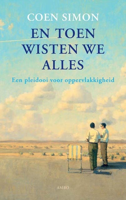 En toen wisten we alles: een pleidooi voor oppervlakkigheid