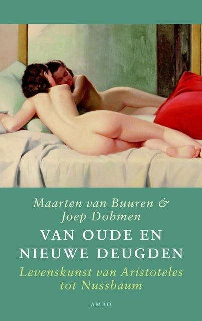 Van oude en nieuwe deugden: Levenskunst van Aristoteles tot Nussbaum