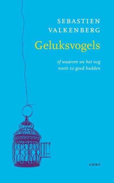Geluksvogels: of waarom we het nog nooit zo goed hadden
