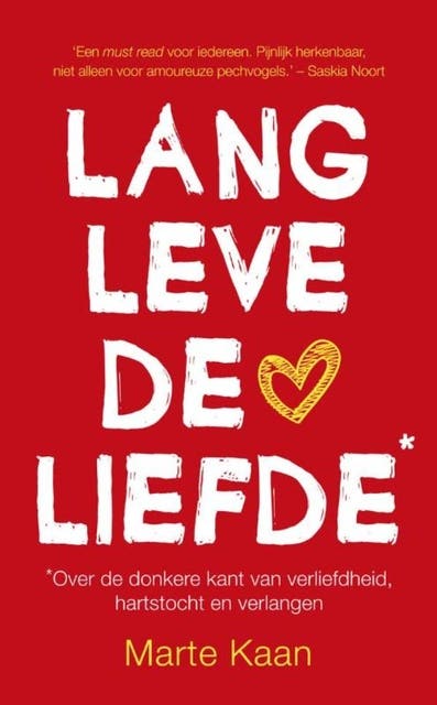 Lang leve de liefde: over de donkere kant van verliefdheid, hartstocht en verlangen