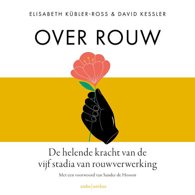 Over rouw: De helende kracht van de vijf stadia van rouwverwerking