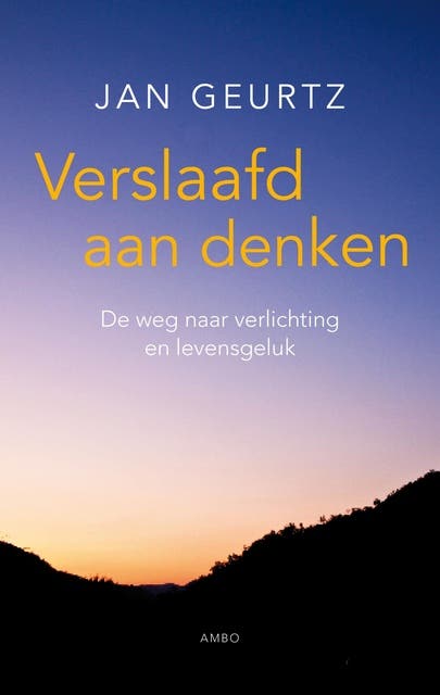 Verslaafd aan denken: de weg naar verlichting en levensgeluk