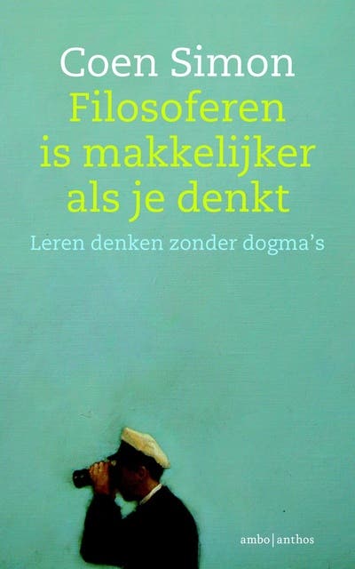 Filosoferen is makkelijker als je denkt: leren denken zonder dogma's