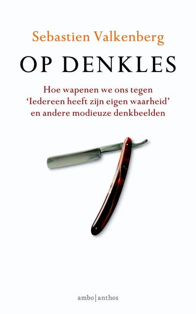 Op denkles: hoe wapenen we ons tegen 'Iedereen heeft zijn eigen waarheid' en andere modieuze denkbeelden