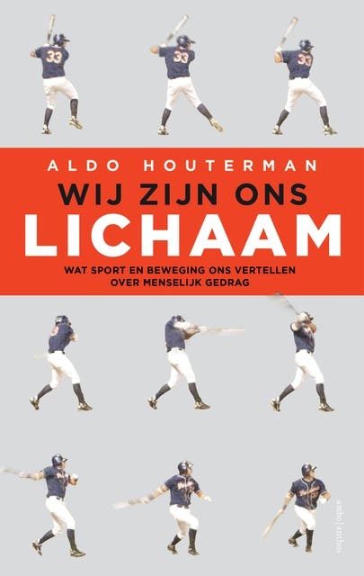 Wij zijn ons lichaam: Wat sport en beweging ons vertellen over menselijk gedrag