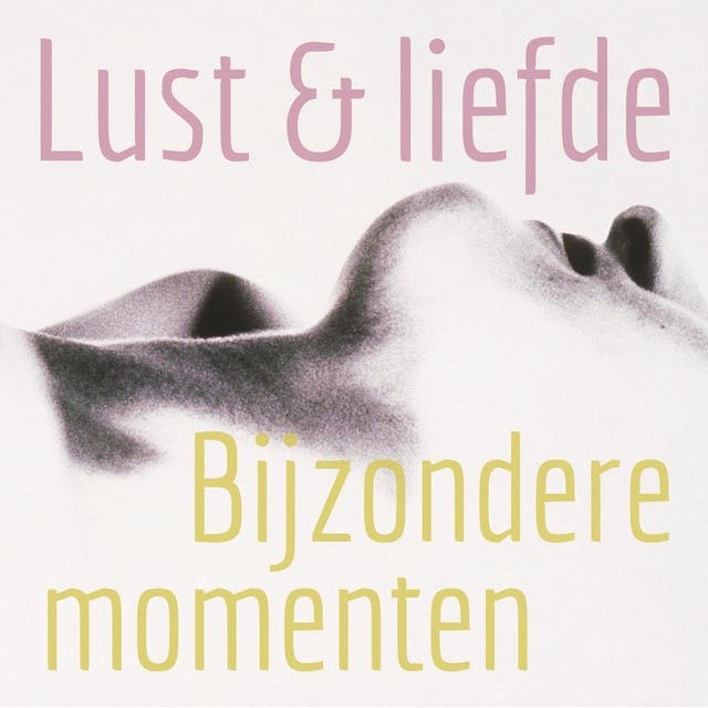 Lust en liefde Bijzondere momenten: erotiek door vrouwen