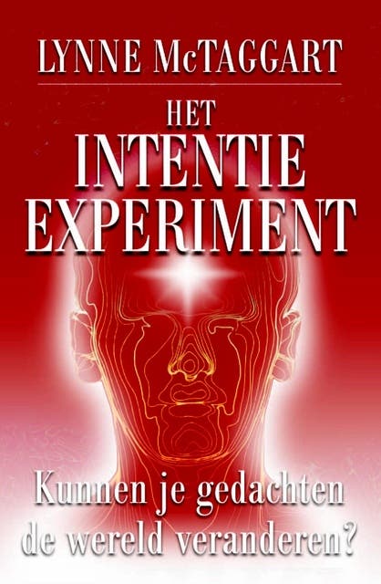 Het intentie-experiment: Kunnen je gedachten de wereld veranderen?