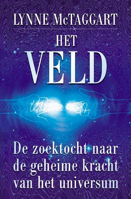 Het veld: De zoektocht naar de geheime kracht van het universum