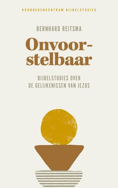 Onvoorstelbaar: bijbelstudies over de gelijkenissen van Jezus