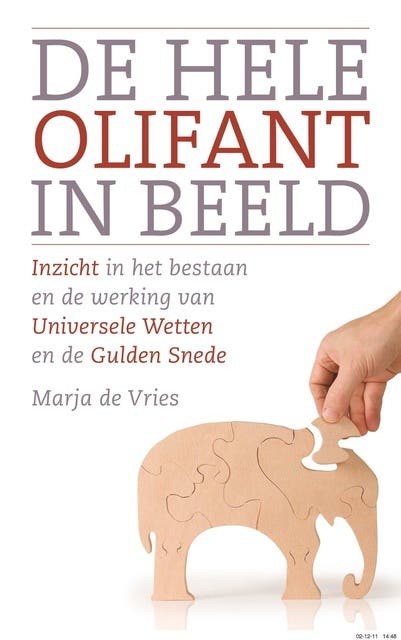 De hele olifant in beeld: inzicht in het bestaan en de werking van universele wetten en de gulden snede
