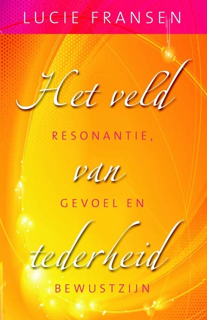 Het veld van tederheid: resonantie, gevoel en bewustzijn