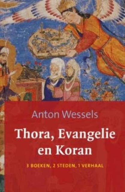 Thora evangelie en koran: 3 boeken 2 steden 1 verhaal