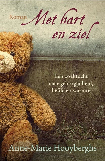 Met hart en ziel: een zoektocht naar geborgenheid, liefde en warmte
