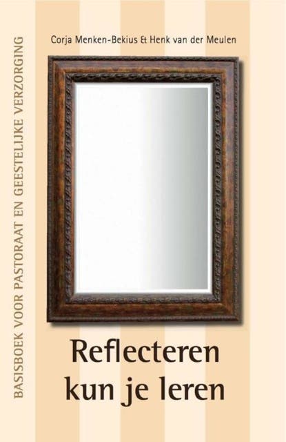 Reflecteren kun je leren: basisboek voor pastoraat en geestelijke verzorging