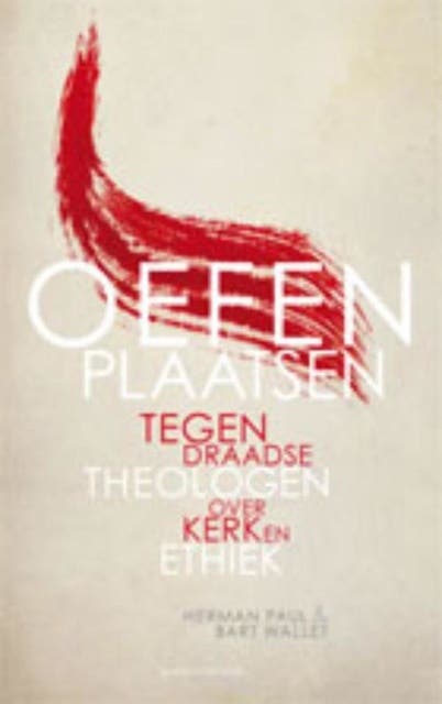 Oefenplaatsen: tegendraadse theologen over kerk en ethiek
