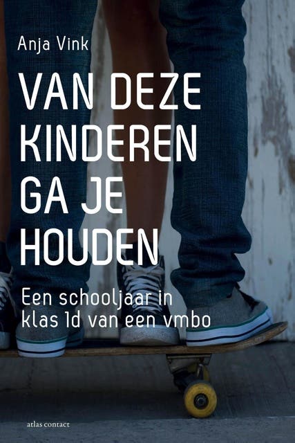 Van deze kinderen ga je houden: Een schooljaar in klas 1D van een vmbo