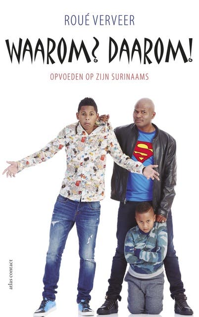 Waarom? Daarom!: opvoeden op zijn Surinaams