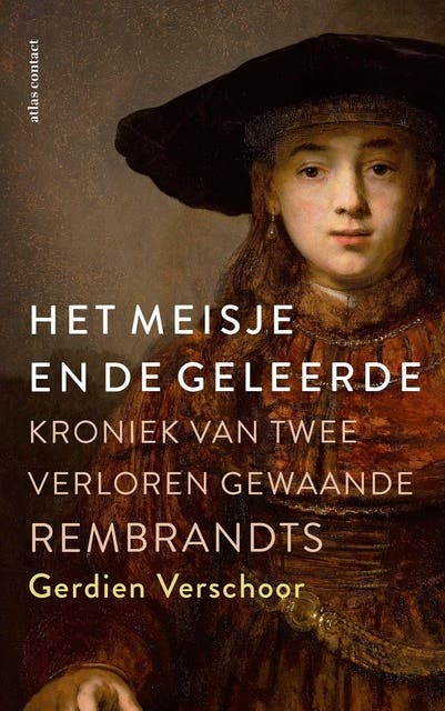 Het meisje en de geleerde: Kroniek van twee verloren gewaande Rembrandts