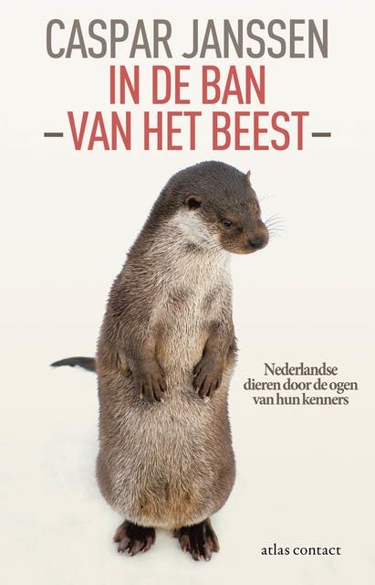 In de ban van het beest: Nederlandse dieren door de ogen van hun kenners
